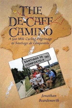 Immagine del venditore per The De-Caff Camino: A 500 Mile Cycling Pilgrimage to Santiago de Compostela venduto da WeBuyBooks