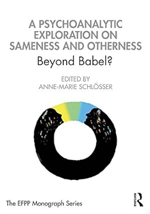 Immagine del venditore per A Psychoanalytic Exploration On Sameness and Otherness: Beyond Babel? (The EFPP Monograph Series) venduto da WeBuyBooks