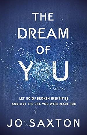 Seller image for The Dream of You: Let Go of Broken Identities and Live the Life You Were Made For by Saxton, Jo [Paperback ] for sale by booksXpress