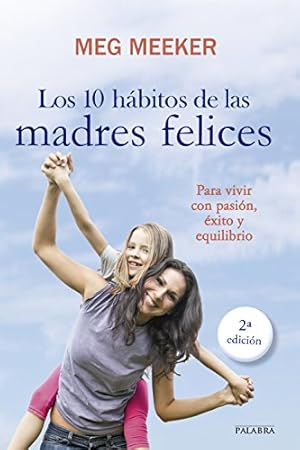 Bild des Verkufers fr Los 10 hábitos de las madres felices : para vivir con pasión, éxito y equilibrio zum Verkauf von WeBuyBooks