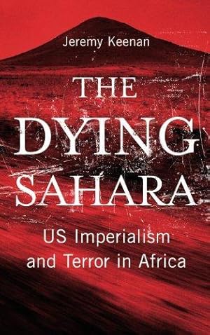 Imagen del vendedor de The Dying Sahara: US Imperialism and Terror in Africa a la venta por WeBuyBooks