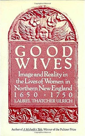 Seller image for Good Wives: Image and Reality in the Lives of Women in Northern New England, 1650-1750 for sale by WeBuyBooks