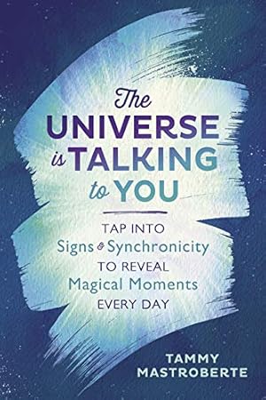 Seller image for The Universe Is Talking to You: Tap into Signs & Synchronicity to Reveal Magical Moments Every Day by Mastroberte, Tammy [Paperback ] for sale by booksXpress