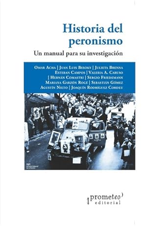 Immagine del venditore per Historia del peronismo : un manual para su investigacin / Omar Acha [and others]. venduto da Iberoamericana, Librera