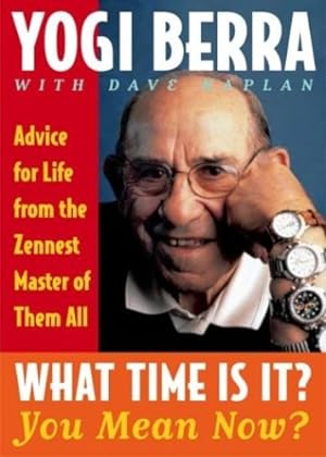 Immagine del venditore per What Time Is It? You Mean Now?: Advice for Life from the Zennest Master of Them All by Berra, Yogi [Paperback ] venduto da booksXpress