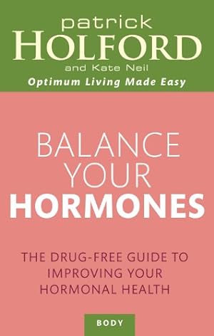 Immagine del venditore per Balance Your Hormones: The Drug-free Guide to Improving Your Hormonal Health by Holford, Patrick, Neil, Kate [Paperback ] venduto da booksXpress
