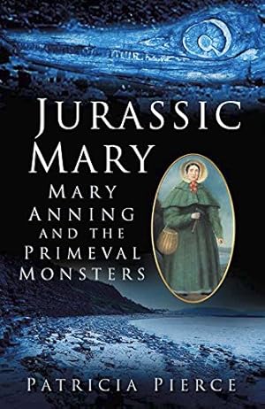 Bild des Verkufers fr Jurassic Mary: Mary Anning and the Primeval Monsters by Pierce, Patricia [Paperback ] zum Verkauf von booksXpress