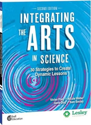 Seller image for Integrating the Arts in Science: 30 Strategies to Create Dynamic Lessons, 2nd Edition (Strategies to Integrate the Arts) by Vivian Poey, Nicole Weber, Gene Diaz, Sam Smiley [Perfect Paperback ] for sale by booksXpress