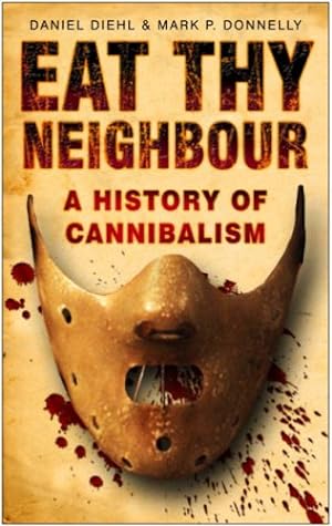 Imagen del vendedor de Eat Thy Neighbour: A History of Cannibalism by Diehl, Daniel, Donnelly, Mark P. [Paperback ] a la venta por booksXpress