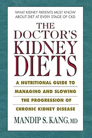 Bild des Verkufers fr The Doctor's Kidney Diets: A Nutritional Guide to Managing and Slowing the Progression of Chronic Kidney Disease by Kang MD, Mandip S. [Paperback ] zum Verkauf von booksXpress