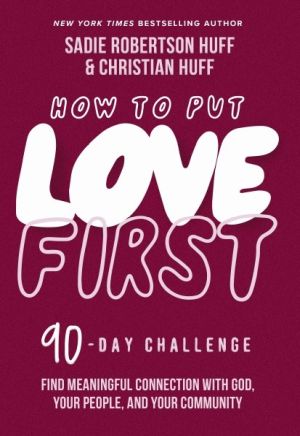 How to Put Love First: Find Meaningful Connection with God, Your People, and Your Community (A 90...