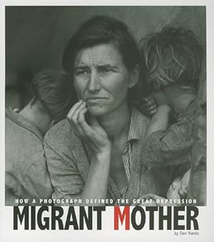 Imagen del vendedor de Migrant Mother: How a Photograph Defined the Great Depression (Captured History) by Nardo, Don [Paperback ] a la venta por booksXpress