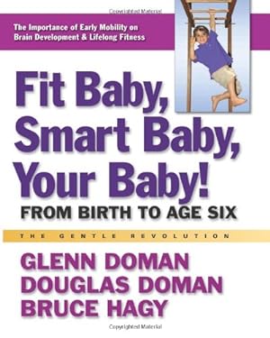 Seller image for Fit Baby, Smart Baby, Your Baby!: From Birth to Age Six (The Gentle Revolution Series) by Doman, Glenn, Doman, Douglas, Hagy, Bruce [Paperback ] for sale by booksXpress