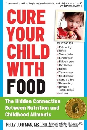 Imagen del vendedor de Cure Your Child with Food: The Hidden Connection Between Nutrition and Childhood Ailments by Dorfman, Kelly [Paperback ] a la venta por booksXpress