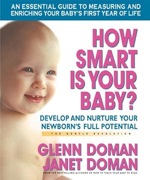 Imagen del vendedor de How Smart Is Your Baby?: Develop and Nurture Your Newborns Full Potential (The Gentle Revolution Series) by Doman, Janet, Doman, Glenn [Paperback ] a la venta por booksXpress