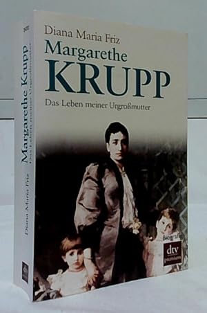 Margarethe Krupp : das Leben meiner Urgroßmutter. dtv ; 24703 : Premium : Biografie.
