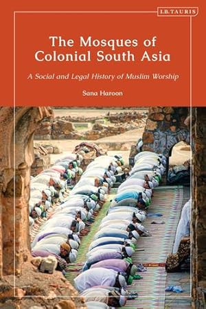 Seller image for The Mosques of Colonial South Asia: A Social and Legal History of Muslim Worship (Library of Islamic South Asia) by Haroon, Sana [Paperback ] for sale by booksXpress