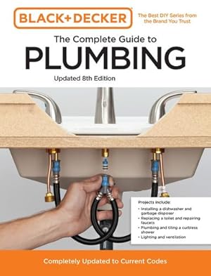 Immagine del venditore per Black and Decker The Complete Guide to Plumbing Updated 8th Edition: Completely Updated to Current Codes (Black & Decker Complete Photo Guide) by Editors of Cool Springs Press, Peterson, Chris [Paperback ] venduto da booksXpress