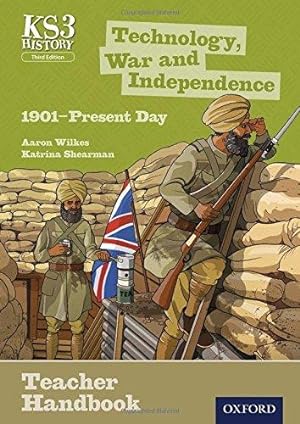Seller image for Key Stage 3 History by Aaron Wilkes: Technology, War and Independence 1901-Present Day Teacher Handbook (KS3 History by Aaron Wilkes Third Edition) for sale by WeBuyBooks