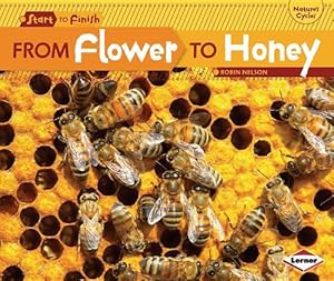 Seller image for From Flower to Honey (Start to Finish: Nature's Cycles) by Nelson, Robin [Paperback ] for sale by booksXpress