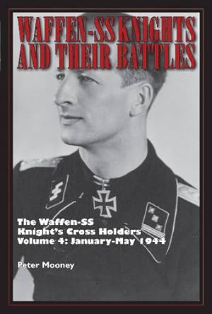 Immagine del venditore per Waffen-SS Knights and their Battles: The Waffen-SS Knights Cross Holders Vol. 4: January-May 1944 by Mooney, Peter [Hardcover ] venduto da booksXpress