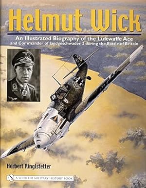 Image du vendeur pour Helmut Wick: An Illustrated Biography Of The Luftwaffe Ace And Commander Of Jagdgeschwader 2 During The Battle Of Britain by Ringlstetter, Herbert [Hardcover ] mis en vente par booksXpress