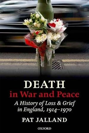 Bild des Verkufers fr Death in War and Peace: A History of Loss and Grief in England, 1914-1970 zum Verkauf von WeBuyBooks