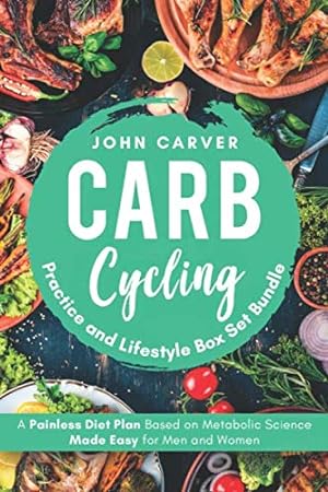 Bild des Verkufers fr Carb Cycling Practice and Lifestyle Box Set Bundle: A Painless Diet Plan Based on Metabolic Science Made Easy for Men and Women zum Verkauf von WeBuyBooks 2