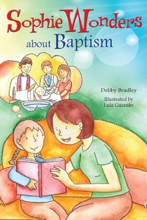 Bild des Verkufers fr Sophie Wonders About Baptism (Sophie Wonders About the Sacraments) by Bradley, Debby [Paperback ] zum Verkauf von booksXpress
