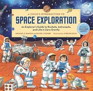 Image du vendeur pour A Child's Introduction to Space Exploration: An Explorer  s Guide to Rockets, Astronauts, and Life in Zero Gravity (A Child's Introduction Series) by Bakich, Michael E., Eicher, David J [Hardcover ] mis en vente par booksXpress