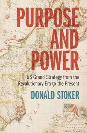 Seller image for Purpose and Power : Us Grand Strategy from the Revolutionary Era to the Present for sale by GreatBookPrices