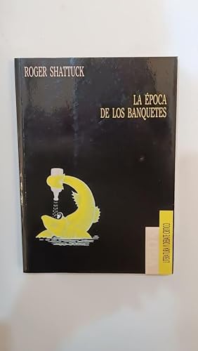 Seller image for La poca de los banquetes. Orgenes de la vanguardia en Francia: de 1885 a la Primera Guerra Mundial. for sale by ARREBATO LIBROS