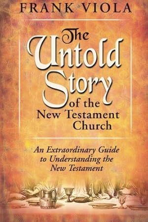 Seller image for The Untold Story of the New Testament Church: An Extraordinary Guide to Understanding the New Testament by Viola, Frank [Paperback ] for sale by booksXpress