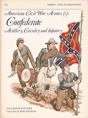 American Civil War Armies (1): Confederate Artillery, Cavalry and Infantry