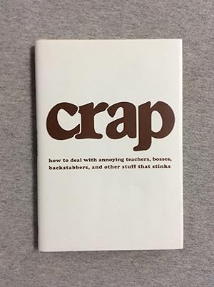 Imagen del vendedor de Crap: How To Deal With Annoying Teachers, Bosses, Backtabbers, And Other Stuff That Stinks a la venta por Book Nook