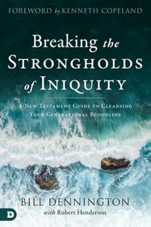 Seller image for Breaking the Strongholds of Iniquity: A New Testament Guide to Cleansing Your Generational Bloodline by Dennington, Bill, Henderson, Robert [Paperback ] for sale by booksXpress