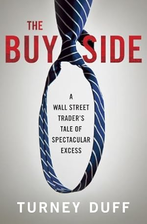 Imagen del vendedor de The Buy Side: A Wall Street Trader's Tale of Spectacular Excess by Duff, Turney [Paperback ] a la venta por booksXpress