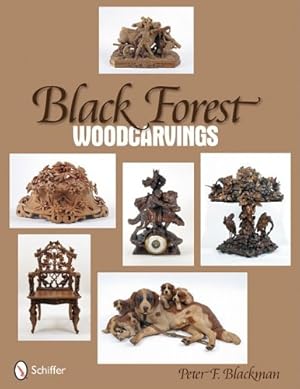Image du vendeur pour Black Forest Woodcarvings: The History of Swiss Brienzerware by Blackman, Peter F [Hardcover ] mis en vente par booksXpress