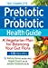 Bild des Verkufers fr The Complete Prebiotic and Probiotic Health Guide: A Vegetarian Plan for Balancing Your Gut Flora [Soft Cover ] zum Verkauf von booksXpress
