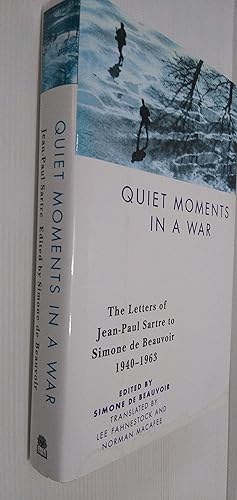 Quiet Moments in a War: The Letters of Jean-Paul Sartre to Simone De be Auvoir 1940-1963