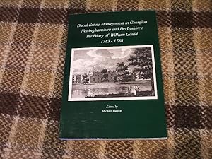 Ducal Estate Management In Georgian Nottinghamshire And Derbyshire: The Diary Of William Gould 17...