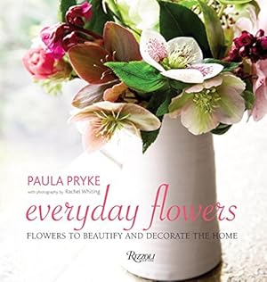 Imagen del vendedor de Everyday Flowers: Flowers to Beautify and Decorate the Home by Pryke, Paula [Hardcover ] a la venta por booksXpress