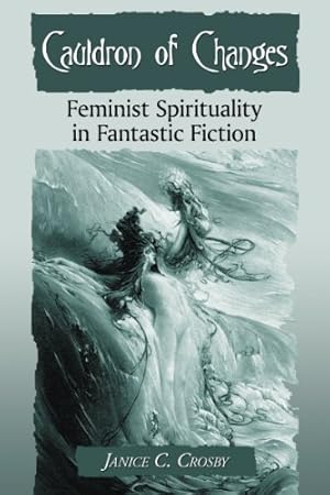 Seller image for Cauldron of Changes: Feminist Spirituality in Fantastic Fiction by Janice C. Crosby [Paperback ] for sale by booksXpress