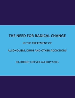 Bild des Verkufers fr The Need for Radical Change in The treatment of Alcoholism, Drug and Other Addictions zum Verkauf von moluna