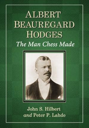 Seller image for Albert Beauregard Hodges: The Man Chess Made by John S. Hilbert, Peter P. Lahde [Paperback ] for sale by booksXpress