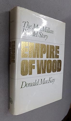 Immagine del venditore per Empire of Wood, the MacMillan Bloedel Story venduto da Baggins Book Bazaar Ltd