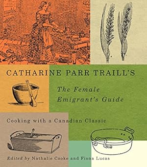 Imagen del vendedor de Catharine Parr Traills The Female Emigrants Guide: Cooking with a Canadian Classic (Carleton Library Series) by Traill, Catherine Parr [Paperback ] a la venta por booksXpress