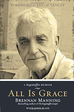 Seller image for All Is Grace: A Ragamuffin Memoir by Manning, Brennan, Blase, John [Paperback ] for sale by booksXpress