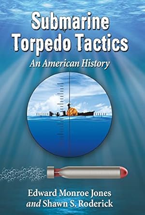 Seller image for Submarine Torpedo Tactics: An American History by Edward Monroe Jones, Shawn S. Roderick [Paperback ] for sale by booksXpress