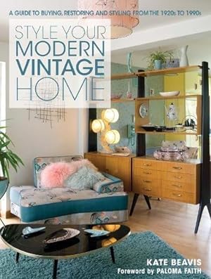 Imagen del vendedor de Style Your Modern Vintage Home: A guide to buying, restoring and styling from the 1920s to 1990s a la venta por WeBuyBooks